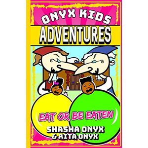 Onyx, Shasha Onyx Kids Adventures: Eat Or Be Eaten: 8 Onyx, Shasha Onyx Kids Adventures: Eat Or Be Eaten: 8