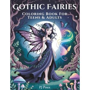 POUX, PJ Gothic Fairies Coloring Book for Teens & Adults – Dark Fantasy Scenes and Enchanted Forest Worlds to Color: Beautifully detailed gothic fairy ... for creative relaxation and fantasy lovers POUX, PJ Gothic Fairies Coloring Book for Teens & Adults – Dark Fantasy Scenes and Enchanted Forest Worlds to Color: Beautifully detailed gothic fairy ... for creative relaxation and fantasy lovers