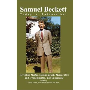 Revisiting Molloy, Malone meurt / Malone Dies and L’Innommable / The Unnamable: 26 (Samuel Beckett Today / Aujourd'hui, 26) Revisiting Molloy, Malone meurt / Malone Dies and L’Innommable / The Unnamable: 26 (Samuel Beckett Today / Aujourd'hui, 26)