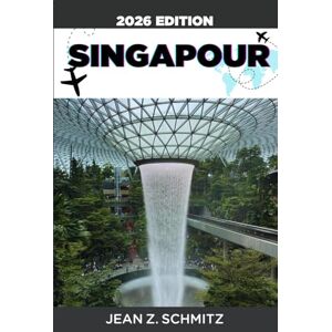 SCHMITZ, JEAN Z. SINGAPOUR GUIDE DE VOYAGE: Explorez Singapour en 7 jours avec un budget limité, profitez d'expériences incroyables sans vous ruiner. SCHMITZ, JEAN Z. SINGAPOUR GUIDE DE VOYAGE: Explorez Singapour en 7 jours avec un budget limité, profitez d'expériences incroyables sans vous ruiner.