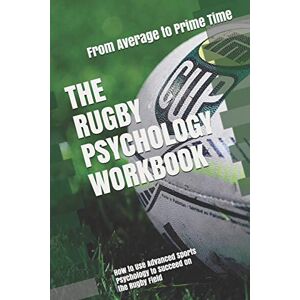 Uribe MASEP, Danny The Rugby Psychology Workbook: How to Use Advanced Sports Psychology to Succeed on the Rugby Field Uribe MASEP, Danny The Rugby Psychology Workbook: How to Use Advanced Sports Psychology to Succeed on the Rugby Field