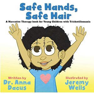 Dacus, Dr. Anna Safe Hands, Safe Hair: A Narrative Therapy book for Young Children with Trichotillomania Dacus, Dr. Anna Safe Hands, Safe Hair: A Narrative Therapy book for Young Children with Trichotillomania