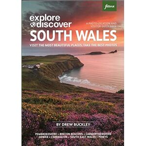 Drew Buckley Explore & Discover South Wales: Visit the most beautiful places, take the best photos. (a Fotovue Photo-Location & Visitor Guidebook) (Fotovue Photo-Location Guide) Drew Buckley Explore & Discover South Wales: Visit the most beautiful places, take the best photos. (a Fotovue Photo-Location & Visitor Guidebook) (Fotovue Photo-Location Guide)