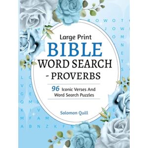 Quill, Solomon Large Print Bible Word Search Proverbs: Words Of Wisdom From The Book Of Proverbs With 96 Iconic Verses And Puzzles, Perfect For Seniors, Adults And Teens Quill, Solomon Large Print Bible Word Search Proverbs: Words Of Wisdom From The Book Of Proverbs With 96 Iconic Verses And Puzzles, Perfect For Seniors, Adults And Teens