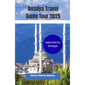 Wynter, Ethan Gabriel Antalya Travel Guide Tour 2025: Antalya: Where Turquoise Waters Meet Ancient Wonders, From Roman Ruins to Lively Bazaars—Discover the Soul of the ... Paradise of Sun, Culture, and Adventure Wynter, Ethan Gabriel Antalya Travel Guide Tour 2025: Antalya: Where Turquoise Waters Meet Ancient Wonders, From Roman Ruins to Lively Bazaars—Discover the Soul of the ... Paradise of Sun, Culture, and Adventure