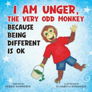 Kemmerer, Debbie I Am Unger, The Very Odd Monkey: Because Being Different Is Ok Kemmerer, Debbie I Am Unger, The Very Odd Monkey: Because Being Different Is Ok