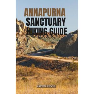 RIDGE, ARDEN ANNAPURNA SANCTUARY HIKING GUIDE: The Complete Trekking Companion to Annapurna Base Camp and the Heart of the Himalayas (Trailblazers: Ultimate Hiking Adventures Series) RIDGE, ARDEN ANNAPURNA SANCTUARY HIKING GUIDE: The Complete Trekking Companion to Annapurna Base Camp and the Heart of the Himalayas (Trailblazers: Ultimate Hiking Adventures Series)