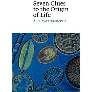 Cairns-Smith, A. G. Seven Clues to the Origin of Life: A Scientific Detective Story (Canto) Cairns-Smith, A. G. Seven Clues to the Origin of Life: A Scientific Detective Story (Canto)
