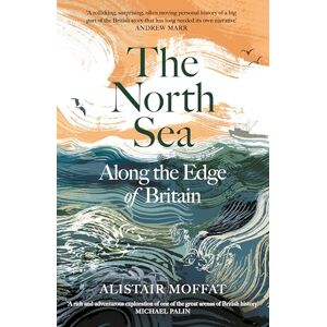 Moffat, Alistair The North Sea: Along the Edge of Britain Moffat, Alistair The North Sea: Along the Edge of Britain