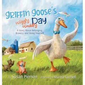 Pierson, Susan Griffin Goose's Wiggly Waddly Day Pierson, Susan Griffin Goose's Wiggly Waddly Day