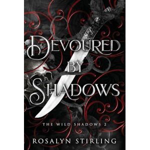 Stirling, Rosalyn Devoured by Shadows: A Dark Fantasy Romance: 2 (The Wild Shadows) Stirling, Rosalyn Devoured by Shadows: A Dark Fantasy Romance: 2 (The Wild Shadows)