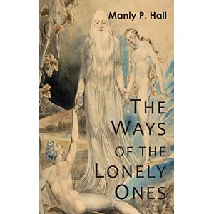 Hall, Manly P The Ways of the Lonely Ones: A Collection of Mystical Allegories Hall, Manly P The Ways of the Lonely Ones: A Collection of Mystical Allegories