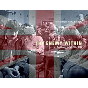 Michael Kerstgens The Enemy Within: The Miners' Strike 1984/85 Michael Kerstgens The Enemy Within: The Miners' Strike 1984/85
