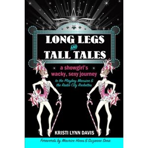 Davis, Kristi Lynn Long Legs and Tall Tales: A Showgirl's Wacky, Sexy Journey to the Playboy Mansion and the Radio City Rockettes Davis, Kristi Lynn Long Legs and Tall Tales: A Showgirl's Wacky, Sexy Journey to the Playboy Mansion and the Radio City Rockettes