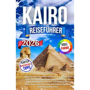 Nils, Jacob Kairo Reiseführer 2026: Entdecken Sie die antike Geschichte der ägyptischen Stadt, die vielfältigen lokalen Kulturerlebnisse, die Sehenswürdigkeiten, ... mit Insider-Tipps und praktischen Hinweisen. Nils, Jacob Kairo Reiseführer 2026: Entdecken Sie die antike Geschichte der ägyptischen Stadt, die vielfältigen lokalen Kulturerlebnisse, die Sehenswürdigkeiten, ... mit Insider-Tipps und praktischen Hinweisen.