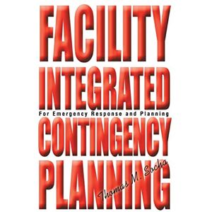 Socha, Thomas Facility Integrated Contingency Planning: For Emergency Response and Planning Socha, Thomas Facility Integrated Contingency Planning: For Emergency Response and Planning