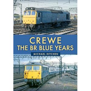 Hitchen, Michael Crewe: The BR Blue Years Hitchen, Michael Crewe: The BR Blue Years