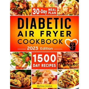 Jordon, Melissa Diabetic Air Fryer Cookbook: 1500-Day Easy and Mouthwatering Recipes for Living Healthier and with More Energy. Boost Your Well-Being without Sacrificing Taste. Includes 30-Day Meal Plan Jordon, Melissa Diabetic Air Fryer Cookbook: 1500-Day Easy and Mouthwatering Recipes for Living Healthier and with More Energy. Boost Your Well-Being without Sacrificing Taste. Includes 30-Day Meal Plan