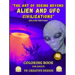 Creative Labs The Art of Seeing Beyond: Alien and UFO Civilizations": A Journey Through Alien Realms and Creatures 50 Intricate Designs For Adults ("The Art of Seeing Beyond Unknown and Futuristic Worlds") Creative Labs The Art of Seeing Beyond: Alien and UFO Civilizations": A Journey Through Alien Realms and Creatures 50 Intricate Designs For Adults ("The Art of Seeing Beyond Unknown and Futuristic Worlds")