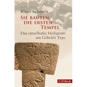 Schmidt, Klaus Sie bauten die ersten Tempel: Das rätselhafte Heiligtum am Göbekli Tepe Schmidt, Klaus Sie bauten die ersten Tempel: Das rätselhafte Heiligtum am Göbekli Tepe