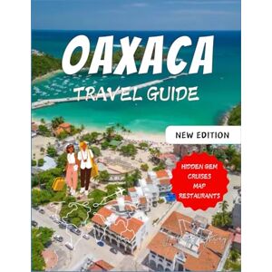 Highway, Journey OAXACA TRAVEL GUIDE (Newest Edition): Uncover Hidden Gems, Explore Ancient Ruins, and Experience the Soul of Mexico Highway, Journey OAXACA TRAVEL GUIDE (Newest Edition): Uncover Hidden Gems, Explore Ancient Ruins, and Experience the Soul of Mexico