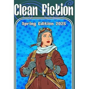 McConahy, Amy Lynn Clean Fiction: Spring Edition 2025 (Clean Fiction Magazine) McConahy, Amy Lynn Clean Fiction: Spring Edition 2025 (Clean Fiction Magazine)