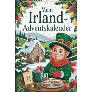 John, Ulla Mein Irland Adventskalender: Das ideale Geschenk für Irland-Fans – 24 festliche Tage voller Geschichten, Bräuche und Herzenswärme John, Ulla Mein Irland Adventskalender: Das ideale Geschenk für Irland-Fans – 24 festliche Tage voller Geschichten, Bräuche und Herzenswärme