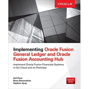 McGraw Hill Implementing Oracle Fusion General Ledger and Oracle Fusion Accounting Hub (Oracle Press) McGraw Hill Implementing Oracle Fusion General Ledger and Oracle Fusion Accounting Hub (Oracle Press)