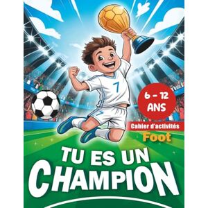 Tu es un champion: Cahier d’Activités Foot pour enfants de 6 à 12 ans – Jeux, quiz et défis pour apprendre en s’amusant ! Tu es un champion: Cahier d’Activités Foot pour enfants de 6 à 12 ans – Jeux, quiz et défis pour apprendre en s’amusant !