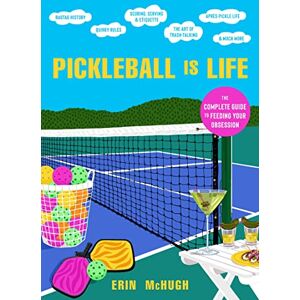 McHugh, Erin Pickleball Is Life: The Complete Guide to Feeding Your Obsession McHugh, Erin Pickleball Is Life: The Complete Guide to Feeding Your Obsession