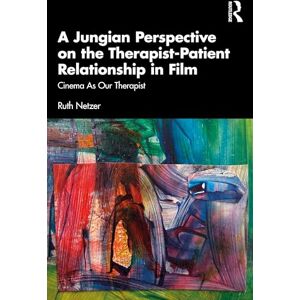 Netzer, Ruth A Jungian Perspective on the Therapist-Patient Relationship in Film: Cinema As Our Therapist Netzer, Ruth A Jungian Perspective on the Therapist-Patient Relationship in Film: Cinema As Our Therapist