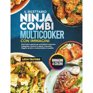 Telford, Leon Il ricettario Ninja Combi Multicooker con immagini: Pasti facili e gustosi per principianti e persone impegnate, cuocere al vapore, croccante, friggere ad aria e rosolare/saltare in padella Telford, Leon Il ricettario Ninja Combi Multicooker con immagini: Pasti facili e gustosi per principianti e persone impegnate, cuocere al vapore, croccante, friggere ad aria e rosolare/saltare in padella