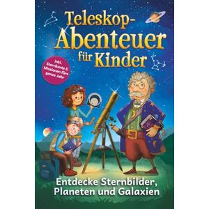 Morgenstern, Johannes Teleskop-Abenteuer für Kinder Sterndetektive erforschen das All Erlebe magische Weltraumabenteuer, löse galaktische Sternenrätsel und entdecke geheimnisvolle Planeten und ferne Galaxien Morgenstern, Johannes Teleskop-Abenteuer für Kinder Sterndetektive erforschen das All Erlebe magische Weltraumabenteuer, löse galaktische Sternenrätsel und entdecke geheimnisvolle Planeten und ferne Galaxien