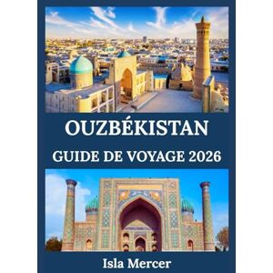 Mercer, Isla OUZBÉKISTAN GUIDE DE VOYAGE 2026: Villes anciennes, monuments emblématiques, trésors culturels et traditions intemporelles Mercer, Isla OUZBÉKISTAN GUIDE DE VOYAGE 2026: Villes anciennes, monuments emblématiques, trésors culturels et traditions intemporelles
