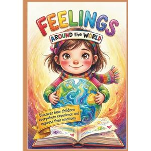 Design, Artistic Trio Feelings Around the World: A Journey Through 13 Countries to Discover How Children Express Emotions Design, Artistic Trio Feelings Around the World: A Journey Through 13 Countries to Discover How Children Express Emotions