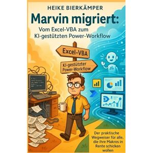 Bierkämper, Heike Marvin migriert: Vom Excel-VBA zum KI-gestützten Power-Workflow: Der praktische Wegweiser für alle, die ihre Makros in Rente schicken wollen (Marvin ... für deinen Weg in die digitale Arbeitswelt) Bierkämper, Heike Marvin migriert: Vom Excel-VBA zum KI-gestützten Power-Workflow: Der praktische Wegweiser für alle, die ihre Makros in Rente schicken wollen (Marvin ... für deinen Weg in die digitale Arbeitswelt)