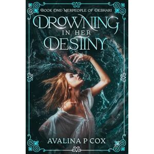 Cox, Avalina P Drowning In Her Destiny: Book 1: Merpeople of Deshari Colour Edition Cox, Avalina P Drowning In Her Destiny: Book 1: Merpeople of Deshari Colour Edition