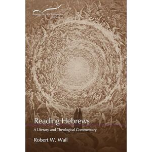 Wall, Robert W. Reading Hebrews: A Literary and Theological Commentary (Reading the New Testament: Second Series) Wall, Robert W. Reading Hebrews: A Literary and Theological Commentary (Reading the New Testament: Second Series)