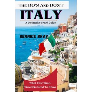 Bray, Bernice The DO’S And DON'T–ITALY: (A Distinctive Travel Guide)Discover The Sweet Life With Insider Tips On Cuisine, History, Art, And Hidden Gems How To save, Best Things See, And How To Stay Safe Bray, Bernice The DO’S And DON'T–ITALY: (A Distinctive Travel Guide)Discover The Sweet Life With Insider Tips On Cuisine, History, Art, And Hidden Gems How To save, Best Things See, And How To Stay Safe