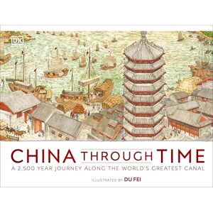 DK China Through Time: A 2,500 Year Journey along the World's Greatest Canal ( Panorama) DK China Through Time: A 2,500 Year Journey along the World's Greatest Canal ( Panorama)