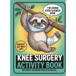 Manning, Grayson Knee Surgery Activity Book: Recovery Coloring Book for Adults: Sudoku, Puzzles, Word Searches & Coloring Pages for Knee Surgery Recovery The Perfect Get Well Soon Gift for Adults Manning, Grayson Knee Surgery Activity Book: Recovery Coloring Book for Adults: Sudoku, Puzzles, Word Searches & Coloring Pages for Knee Surgery Recovery The Perfect Get Well Soon Gift for Adults
