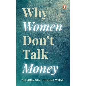 Sim, Sharon Why Women Don’t Talk Money: In conversation with women on making money, losing money, and shaping their identity around money Sim, Sharon Why Women Don’t Talk Money: In conversation with women on making money, losing money, and shaping their identity around money