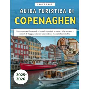 Oral, Evans Guida Turistica di Copenaghen 2025-2026: Il tuo compagno ideale per le principali attrazioni, avventure all'aria aperta e consigli di viaggio pratici per un'esperienza danese indimenticabile Oral, Evans Guida Turistica di Copenaghen 2025-2026: Il tuo compagno ideale per le principali attrazioni, avventure all'aria aperta e consigli di viaggio pratici per un'esperienza danese indimenticabile