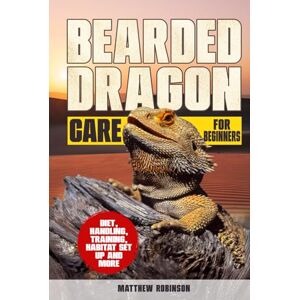 Robinson Bearded Dragon Care for Beginners: The Only Guide You’ll Ever Need (Seriously) to Build a Desert-Palace Habitat, Master Diet & Lighting, and Dodge the 10 Rookie Mistakes That Send Beardies to the Vet Robinson Bearded Dragon Care for Beginners: The Only Guide You’ll Ever Need (Seriously) to Build a Desert-Palace Habitat, Master Diet & Lighting, and Dodge the 10 Rookie Mistakes That Send Beardies to the Vet