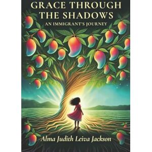 Jackson Grace Through The Shadows: An Immigrant's Journey Jackson Grace Through The Shadows: An Immigrant's Journey
