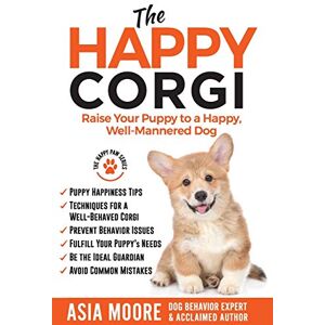 Moore, Asia The Happy Corgi: Raise Your Puppy to a Happy, Well-Mannered Dog (The Happy Paw Series) Moore, Asia The Happy Corgi: Raise Your Puppy to a Happy, Well-Mannered Dog (The Happy Paw Series)