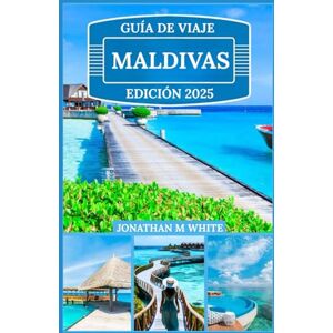 White, Jonathan m MALDIVAS GUÍA DE VIAJE 2025: Explora el lujo, la aventura y la magia de las islas ocultas en el paraíso más hermoso del mundo. White, Jonathan m MALDIVAS GUÍA DE VIAJE 2025: Explora el lujo, la aventura y la magia de las islas ocultas en el paraíso más hermoso del mundo.