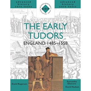 Hudson, David The Early Tudors: England 1485-1558 (SHP Advanced History Core Texts) Hudson, David The Early Tudors: England 1485-1558 (SHP Advanced History Core Texts)