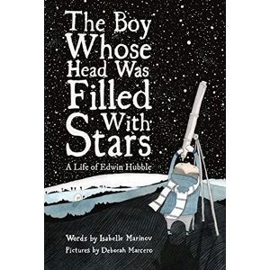 Marinov, Isabelle The Boy Whose Head Was Filled with Stars: A Life of Edwin Hubble Marinov, Isabelle The Boy Whose Head Was Filled with Stars: A Life of Edwin Hubble