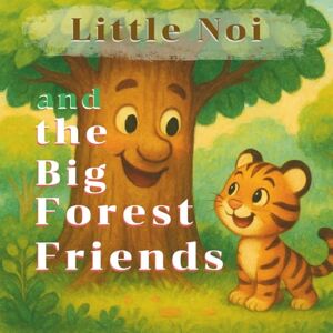 kaethaisong, nim Little Noi and the Big Forest Friends.: A sweet story of kindness and courage for children ages 3–5 kaethaisong, nim Little Noi and the Big Forest Friends.: A sweet story of kindness and courage for children ages 3–5